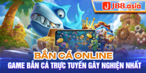 Bắn cá online - game bắn cá trực tuyến gây nghiện nhất